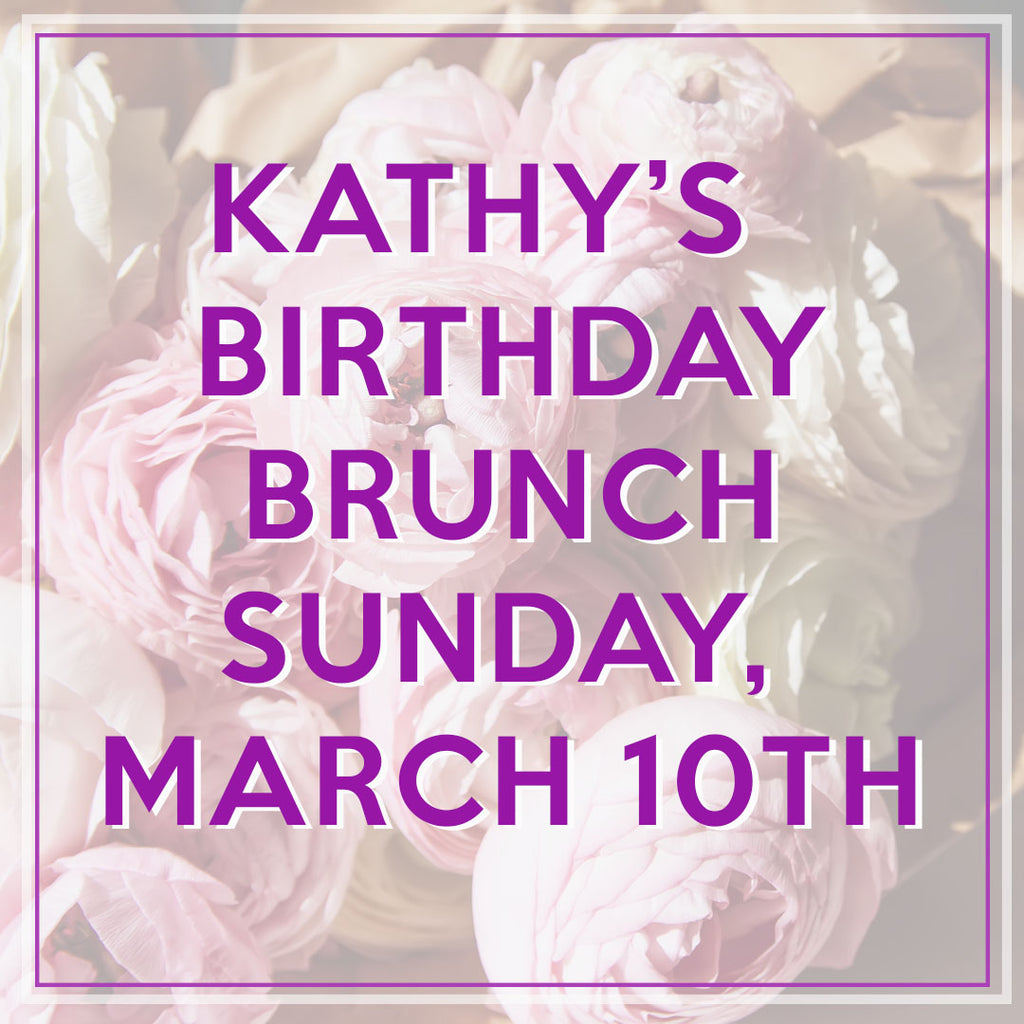 French Hen Bruch, March 10th, celebrate Kathy's birthday!